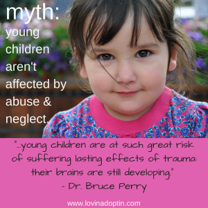myth- young children aren't afffected by abuse and neglect
